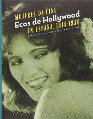 MUJERES DE CINE. ECOS DE HOLLYWOOD EN ESPAÑA, 1914-1936 (TAPA DURA)