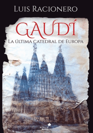 GAUDÍ: LA ÚLTIMA CATEDRAL DE EUROPA (TAPA DURA)