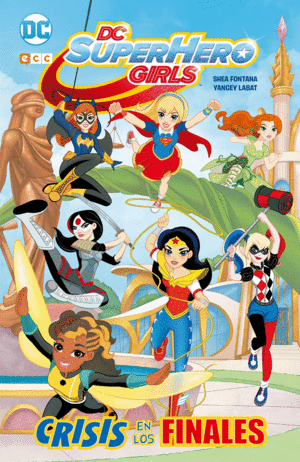 DC SUPER HERO GIRLS: CRISIS DE LOS FINALES (TAPA DURA)