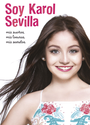 SOY KAROL SEVILLA: MIS SUEÑOS, MIS LOCURAS, MIS SECRETOS