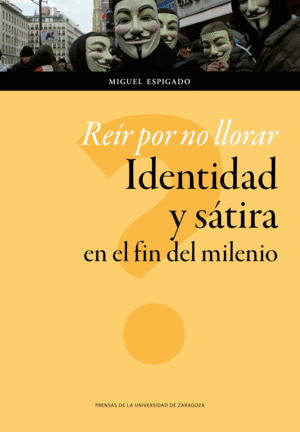 REÍR POR NO LLORAR. IDENTIDAD Y SÁTIRA EN EL FIN DEL MILENIO