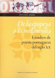 DE LA EPOPEYA A LA MELANCOLÍA. ESTUDIOS DE POESÍA PORTUGUESA DEL SIGLO XX