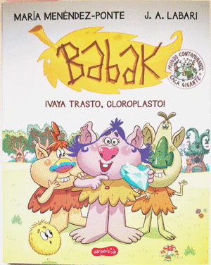 BABAK. ¡VAYA TRASTO, CLOROPLASTO!