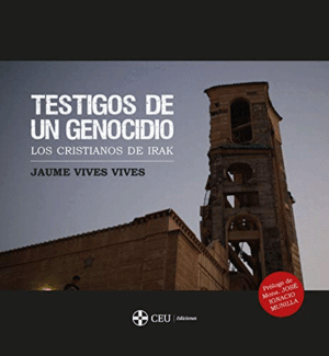TESTIGOS DE UN GENOCIDIO : LOS CRISTIANOS DE IRAK (TAPA DURA)