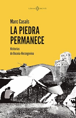 LA PIEDRA PERMANECE : HISTORIAS DE BOSNIA-HERZEGOVINA