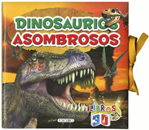 DINOSAURIOS ASOMBROSOS (TAPA DURA)(LIBROS 3D)
