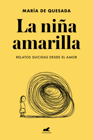 LA NIÑA AMARILLA : EL LIBRO DE RELATOS SUICIDAS DESDE EL AMOR