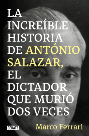 LA INCREÍBLE HISTORIA DE ANTÓNIO SALAZAR, EL DICTADOR QUE MURIÓ DOS VECES.