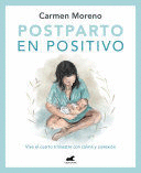 POSTPARTO EN POSITIVO: VIVE EL CUARTO TRIMESTRE CON CALMA Y CONEXIÓN / POSITIVE POSTPARTUM: ENJOY THE FOURTH TRIMESTER CALM AND CONNECTED