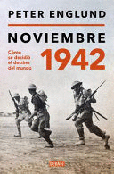 NOVIEMBRE 1942: CÓMO SE DECIDIÓ EL DESTINO DEL MUNDO (TAPA DURA)