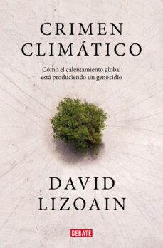 CRIMEN CLIMÁTICO : CÓMO EL CALENTAMIENTO GLOBAL ESTÁ PROVOCANDO UN GENOCIDIO