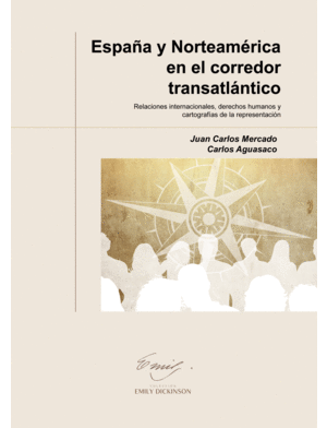 ESPAÑA Y NORTEAMÉRICA EN EL CORREDOR TRANSATLÁNTICO. RELACIONES INTERNACIONALES, DERECHOS HUMANOS Y CARTOGRAFÍAS DE LA REPRESENTACIÓN