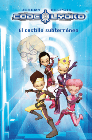 CÓDIGO LYOKO 1. EL CASTILLO SUBTERRÁNEO (TAPA DURA)