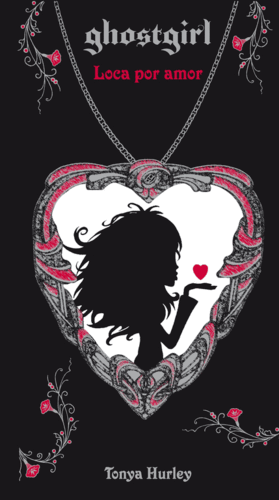 GHOSTGIRL. LOCA POR AMOR (TAPA DURA)