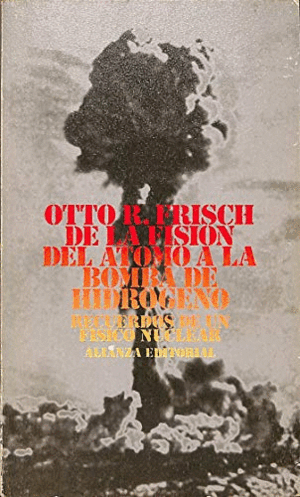 DE LA FISION DEL ATOMO A LA BOMBA DE HIDROGENO : RECUERDOS DE UN FISICO NUCLEAR