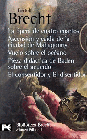 LA ÓPERA DE CUATRO CUARTOS / ASCENSIÓN Y CAÍDA DE LA CIUDAD DE MAHAGONNY / VUELO SOBRE EL OCÉANO / PIEZA DIDÁCTICA DE BADEN SOBRE EL ACUERDO / EL CONSENTIDOR Y EL DISENTIDOR