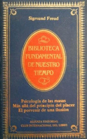 PSICOLOGÍA DE LAS MASAS / MÁS ALLÁ DEL PRINCIPIO DE PLACER / EL PORVENIR DE UNA ILUSIÓN