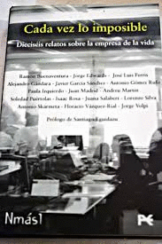 CADA VEZ LO IMPOSIBLE : DIECISÉIS RELATOS SOBRE LA EMPRESA DE LA VIDA