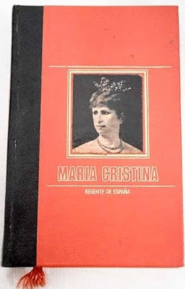 MARÍA CISTINA REGENTE DE ESPAÑA (TAPA DURA)