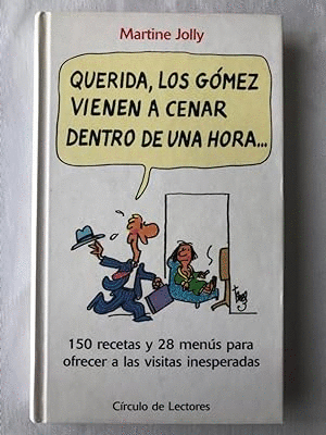 QUERIDA, LOS GÓMEZ VIENE A CENAR DENTRO DE UNA HORA...