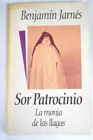 SOR PATROCINIO, LA MONJA DE LAS LLAGAS (TAPA DURA)
