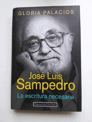 JOSÉ LUIS SAMPEDRO: LA ESCRITURA NECESARIA (TAPA DURA)