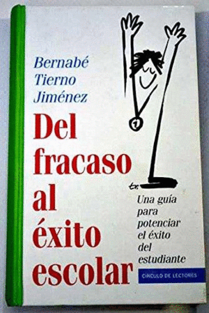 DEL FRACASO AL ÉXITO ESCOLAR : UNA GUÍA PARA POTENCIAR EL ÉXITO DEL ESTUDIANTE