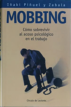MOBBING: CÓMO SOBREVIVIR AL ACOSO PSICOLÓGICO EN EL TRABAJO (TAPA DURA)