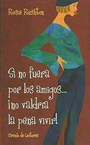 SI NO FUERA POR LOS AMIGOS...¡NO VALDRÍA LA PENA VIVIR!