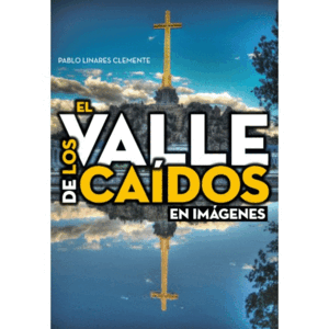 EL VALLE DE LOS CAÍDOS EN IMÁGENES