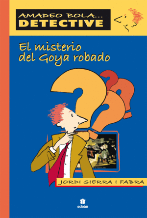 EL MISTERIO DEL GOYA ROBADO (AMADEO BOLA DETECTIVE)