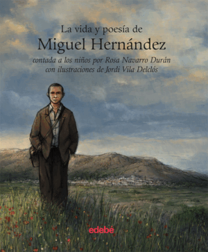 LA VIDA Y LA POESÍA DE MIGUEL HERNÁNDEZ (TAPA DURA)