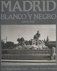 MADRID EN BLANCO Y NEGRO (1875-1931) (TAPA DURA)