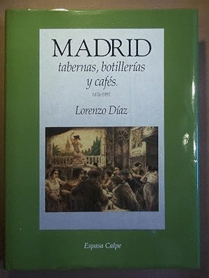 MADRID. TABERNAS, BOTILLERÍAS Y CAFÉS, 1476-1991 (TAPA DURA)