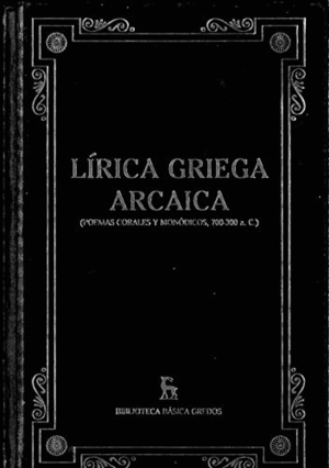 LITERATURA GRIEGA ARCAICA. (POEMAS CORALES Y MONÓDICOS, 700-300 A. C.) (TAPA DURA)