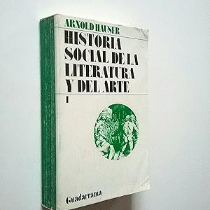 HISTORIA SOCIAL DE LA LITERATURA Y EL ARTE. VOL 1