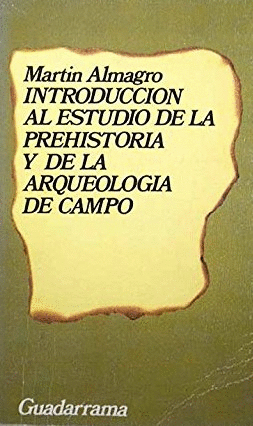 INTRODUCCIÓN AL ESTUDIO DE LA PREHISTORIA Y DE LA ARQUEOLOGÍA DE CAMPO
