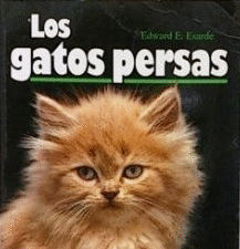 LOS GATOS PERSAS : ELECCIÓN, CUIDADOS, ACICALADO, ALIMENTACIÓN, CRIANZA, SALUD