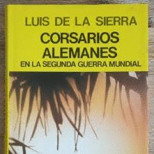 CORSARIOS ALEMANES EN LA SEGUNDA GUERRA MUNDIAL (TAPA DURA)