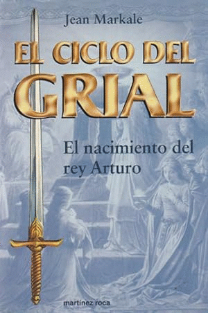 EL CICLO DEL GRIAL - EL NACIMIENTO DEL REY ARTURO