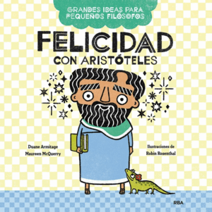 FELICIDAD CON ARISTÓTELES (GRANDES IDEAS PARA PEQUEÑOS FILÓSOFOS / TAPA DURA)