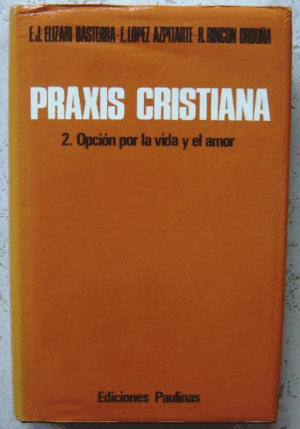 PRAXIS CRISTIANA 2. OPCIÓN POR LA VIDA Y EL AMOR (TAPA DURA)( CORTE SOBRECUBIERTA EN PARTE INFERIOR LOMO)