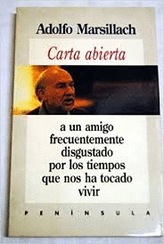 CARTA ABIERTA A UN AMIGO FRECUENTEMENTE DISGUSTADO POR LOS TIEMPOS QUE NOS HA TOCADO VIVIR