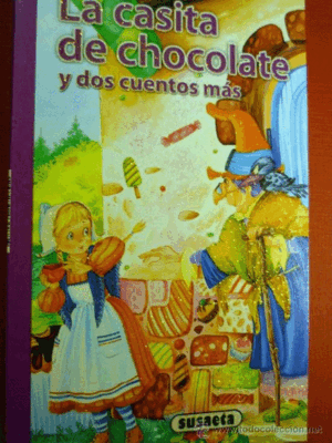 LA CASITA DE CHOCOLATE Y DOS CUENTOS MAS