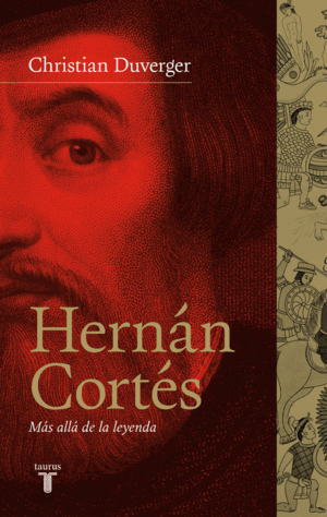 HERNÁN CORTÉS: MÁS ALLÁ DE LA LEYENDA