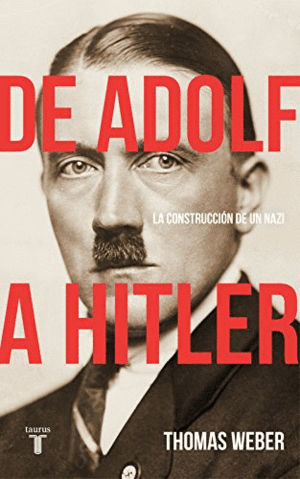 DE ADOLF A HITLER: LA CONSTRUCCIÓN DE UN NAZI (TAPA DURA)(LIGERAS MARCAS EN BORDES DE CUBIERTA)