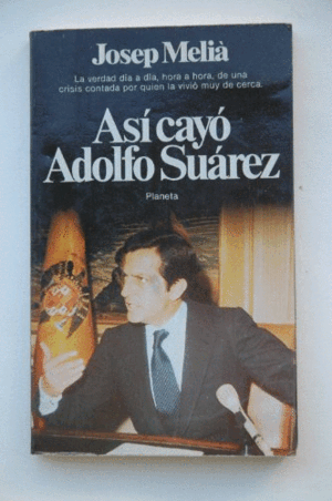 ASÍ CAYÓ ADOLFO SUÁREZ