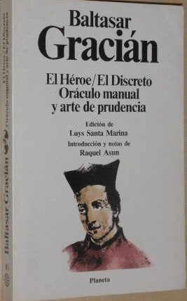 EL HÉROE ; EL DISCRETO ; ORÁCULO MANUAL Y ARTE DE PRUDENCIA