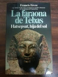 LA FARAONA DE TEBAS : HATSEPSUT, HIJA DEL SOL