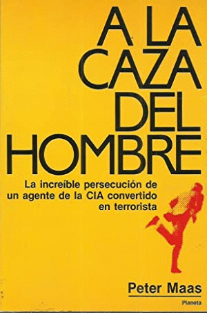 A LA CAZA DEL HOMBRE: LA INCREÍBLE PERSECUCIÓN DE UN AGENTE DE LA CIA CONVERTIDO EN TERRORISTA